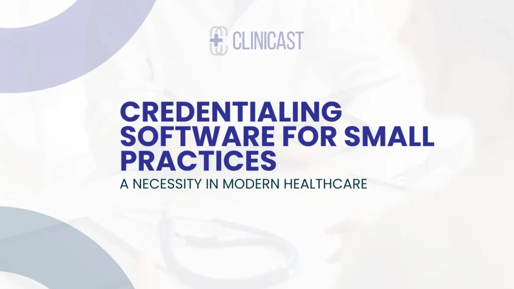 Benefits of Credentialing Software for Small Practices